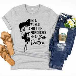 In A World Full Of Princesses Be A Beth Dutton Yellowstone Rip Custom Tee Shirt